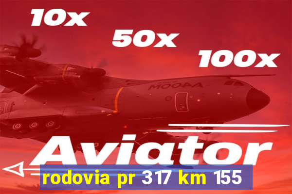 rodovia pr 317 km 155